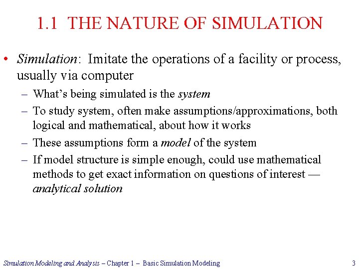 1. 1 THE NATURE OF SIMULATION • Simulation: Imitate the operations of a facility