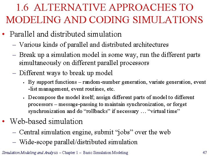 1. 6 ALTERNATIVE APPROACHES TO MODELING AND CODING SIMULATIONS • Parallel and distributed simulation