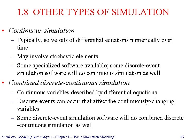 1. 8 OTHER TYPES OF SIMULATION • Continuous simulation – Typically, solve sets of