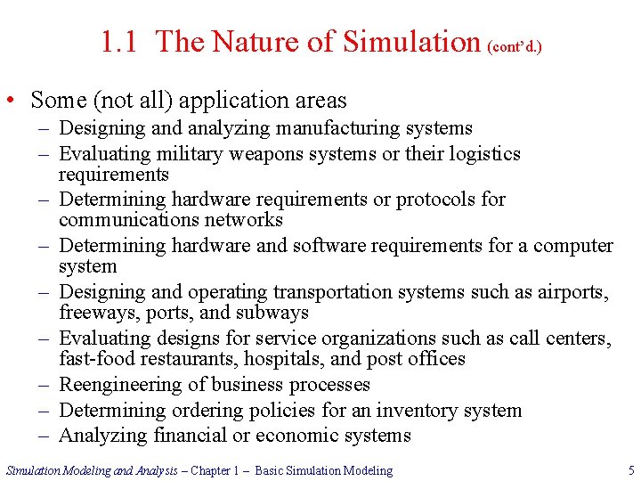 1. 1 The Nature of Simulation (cont’d. ) • Some (not all) application areas