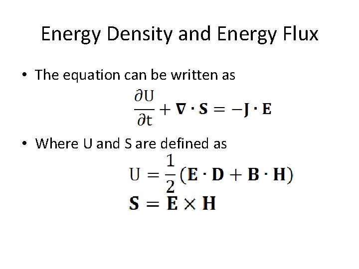 Energy Density and Energy Flux • The equation can be written as • Where