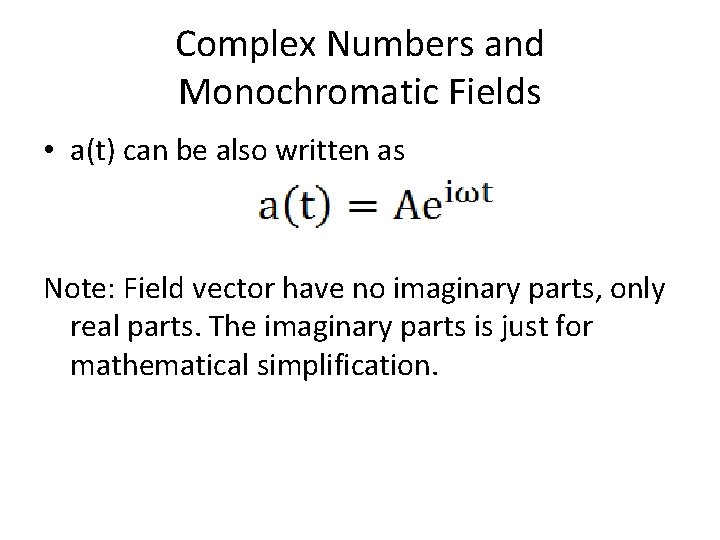 Complex Numbers and Monochromatic Fields • a(t) can be also written as Note: Field
