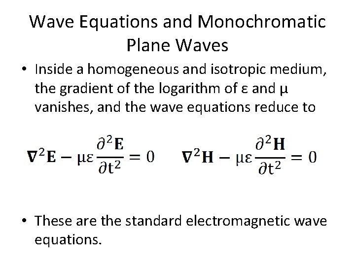 Wave Equations and Monochromatic Plane Waves • Inside a homogeneous and isotropic medium, the