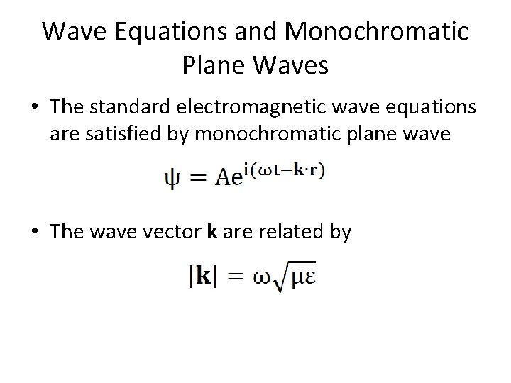 Wave Equations and Monochromatic Plane Waves • The standard electromagnetic wave equations are satisfied