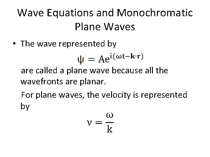 Wave Equations and Monochromatic Plane Waves • The wave represented by are called a