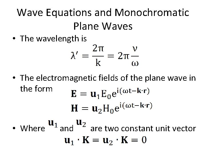 Wave Equations and Monochromatic Plane Waves • The wavelength is • The electromagnetic fields