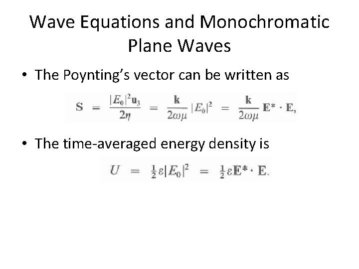 Wave Equations and Monochromatic Plane Waves • The Poynting’s vector can be written as