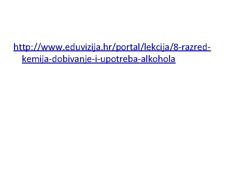 http: //www. eduvizija. hr/portal/lekcija/8 -razredkemija-dobivanje-i-upotreba-alkohola 