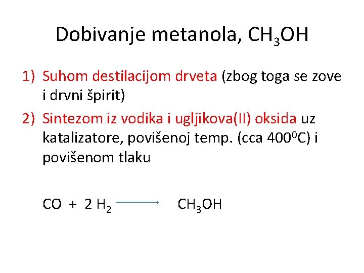 Dobivanje metanola, CH 3 OH 1) Suhom destilacijom drveta (zbog toga se zove i