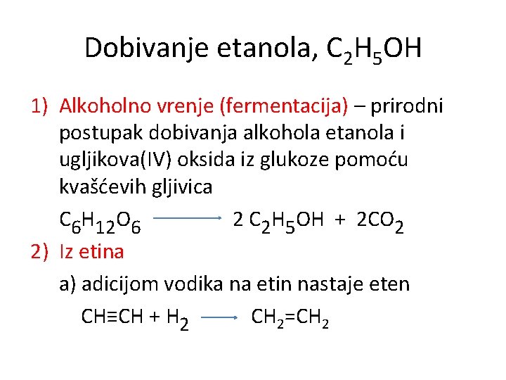 Dobivanje etanola, C 2 H 5 OH 1) Alkoholno vrenje (fermentacija) – prirodni postupak