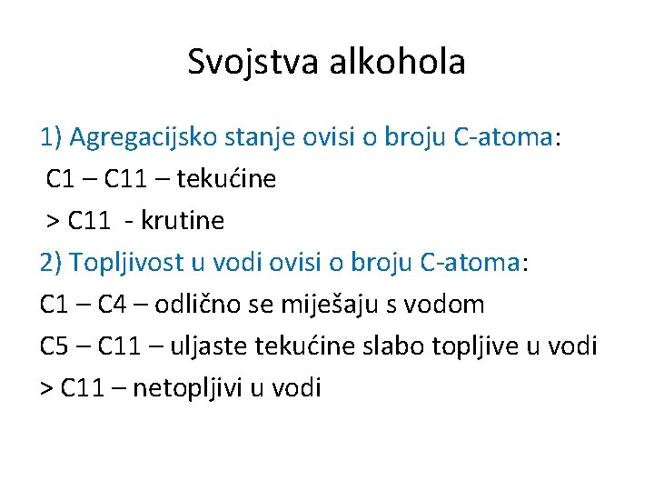 Svojstva alkohola 1) Agregacijsko stanje ovisi o broju C-atoma: C 1 – C 11