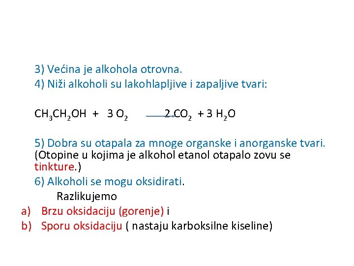 3) Većina je alkohola otrovna. 4) Niži alkoholi su lakohlapljive i zapaljive tvari: CH