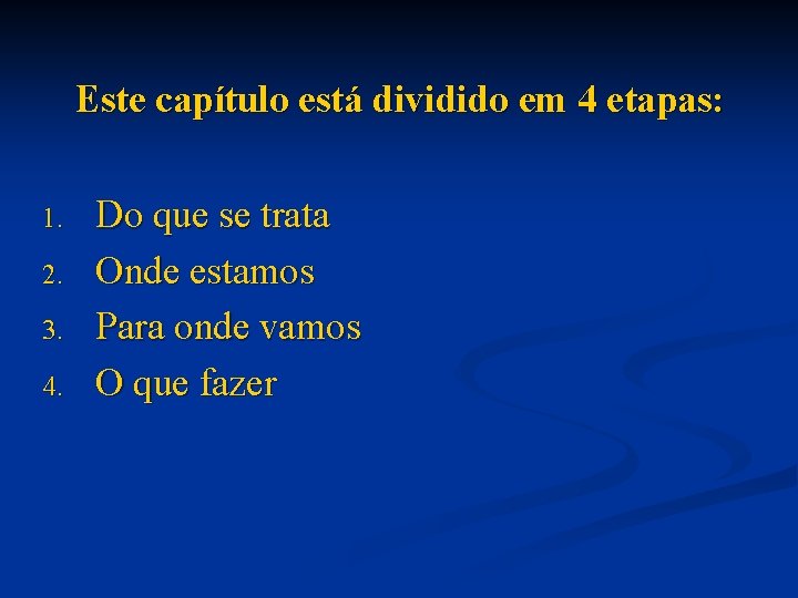 Este capítulo está dividido em 4 etapas: 1. 2. 3. 4. Do que se