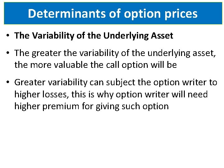 Determinants of option prices • The Variability of the Underlying Asset • The greater