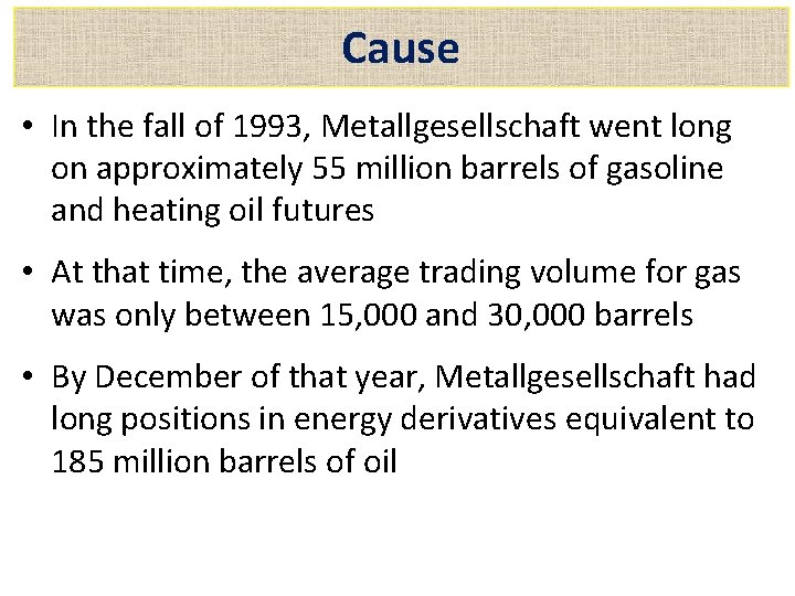 Cause • In the fall of 1993, Metallgesellschaft went long on approximately 55 million