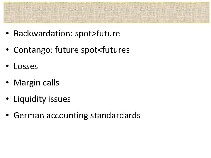  • Backwardation: spot>future • Contango: future spot<futures • Losses • Margin calls •