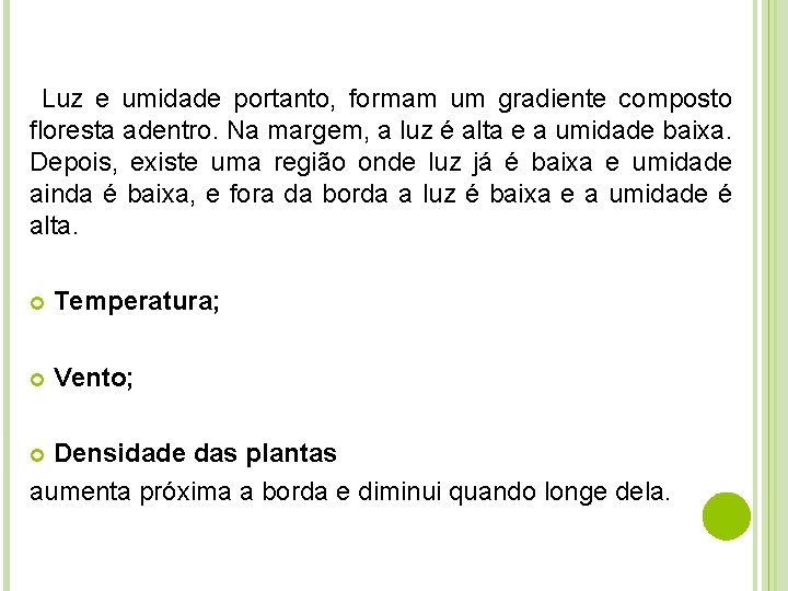 Luz e umidade portanto, formam um gradiente composto floresta adentro. Na margem, a luz