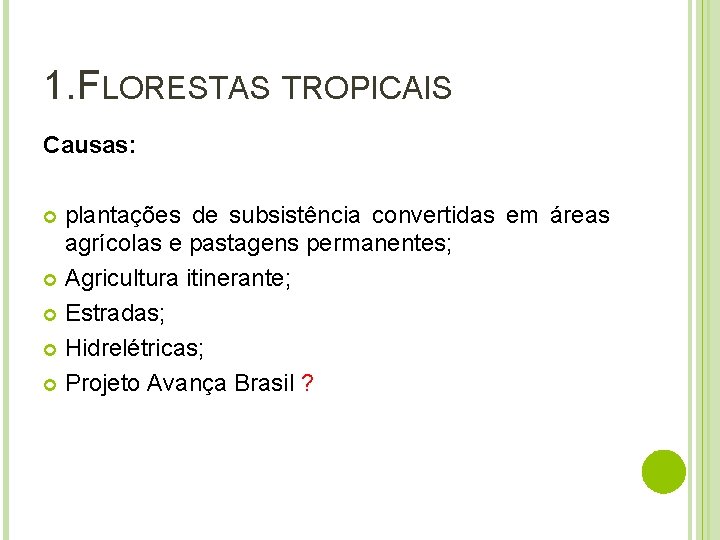 1. FLORESTAS TROPICAIS Causas: plantações de subsistência convertidas em áreas agrícolas e pastagens permanentes;