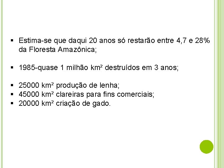 § Estima-se que daqui 20 anos só restarão entre 4, 7 e 28% da