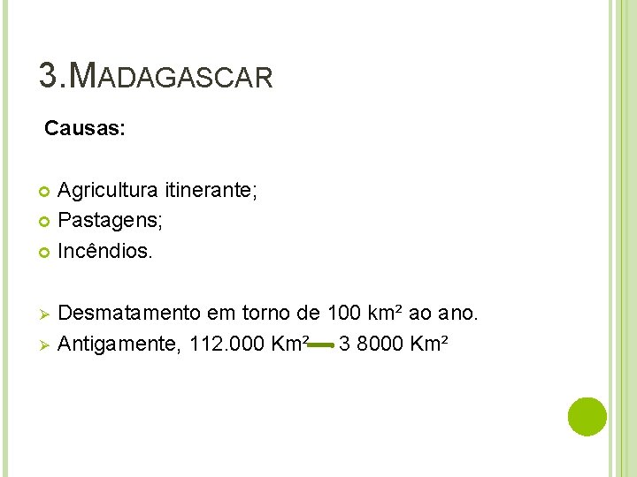 3. MADAGASCAR Causas: Agricultura itinerante; Pastagens; Incêndios. Ø Ø Desmatamento em torno de 100