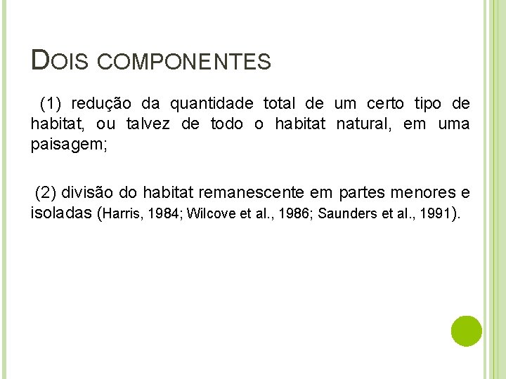 DOIS COMPONENTES (1) redução da quantidade total de um certo tipo de habitat, ou