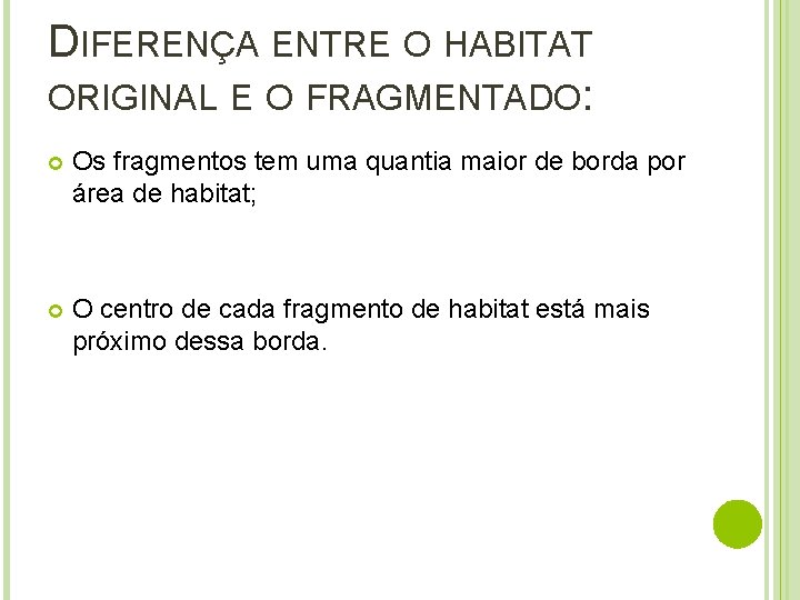 DIFERENÇA ENTRE O HABITAT ORIGINAL E O FRAGMENTADO: Os fragmentos tem uma quantia maior