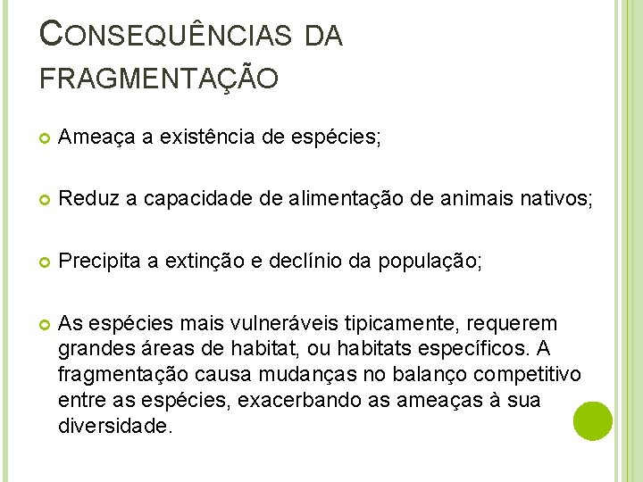 CONSEQUÊNCIAS DA FRAGMENTAÇÃO Ameaça a existência de espécies; Reduz a capacidade de alimentação de