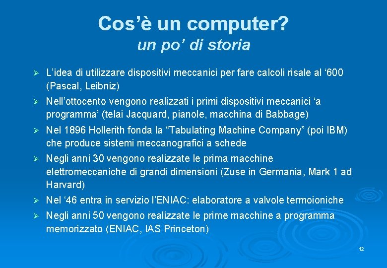 Cos’è un computer? un po’ di storia Ø L’idea di utilizzare dispositivi meccanici per
