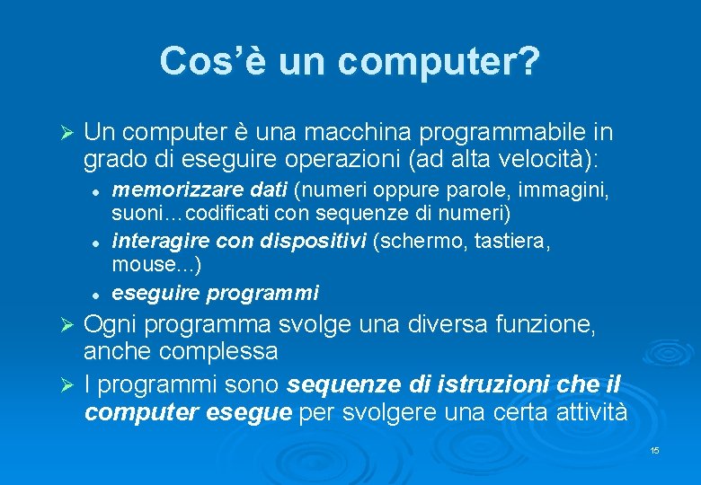 Cos’è un computer? Ø Un computer è una macchina programmabile in grado di eseguire