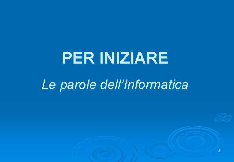 PER INIZIARE Le parole dell’Informatica 2 