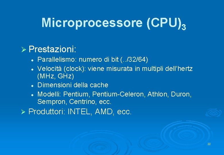 Microprocessore (CPU)3 Ø Prestazioni: l l Ø Parallelismo: numero di bit (. . /32/64)