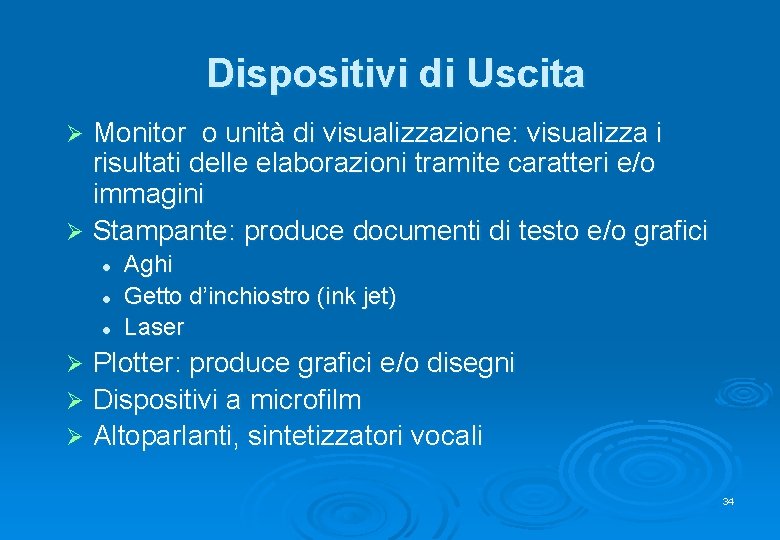 Dispositivi di Uscita Monitor o unità di visualizzazione: visualizza i risultati delle elaborazioni tramite