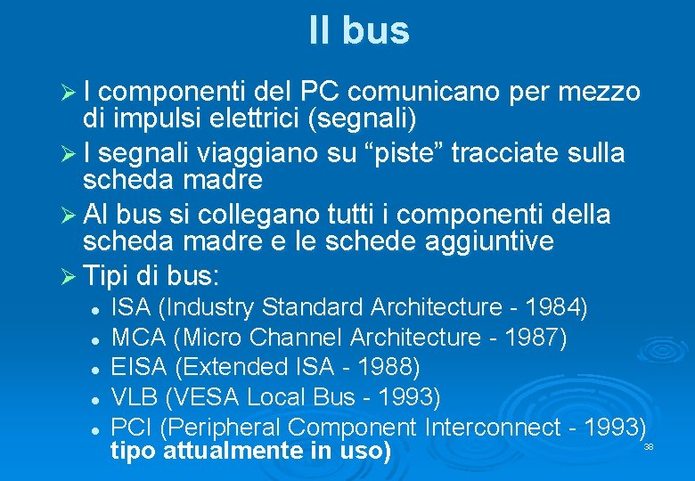 Il bus Ø I componenti del PC comunicano per mezzo di impulsi elettrici (segnali)