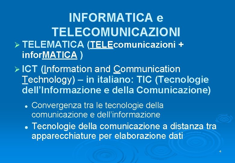 INFORMATICA e TELECOMUNICAZIONI Ø TELEMATICA (TELEcomunicazioni + infor. MATICA ) Ø ICT (Information and