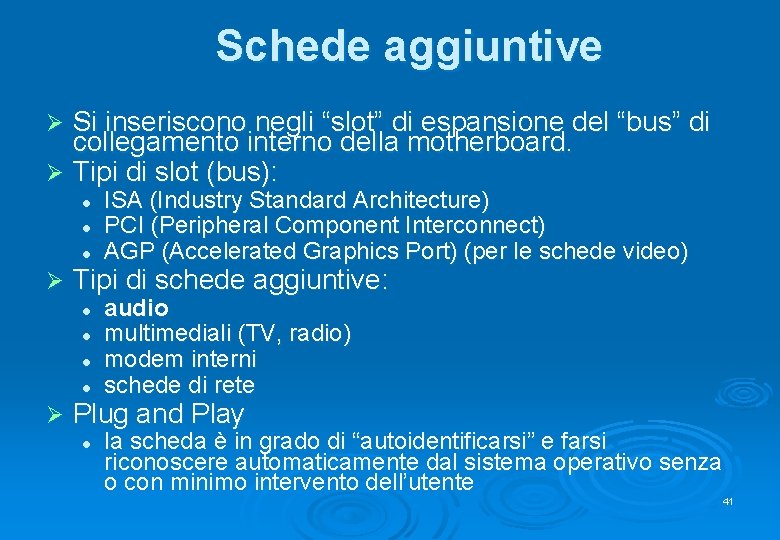 Schede aggiuntive Si inseriscono negli “slot” di espansione del “bus” di collegamento interno della