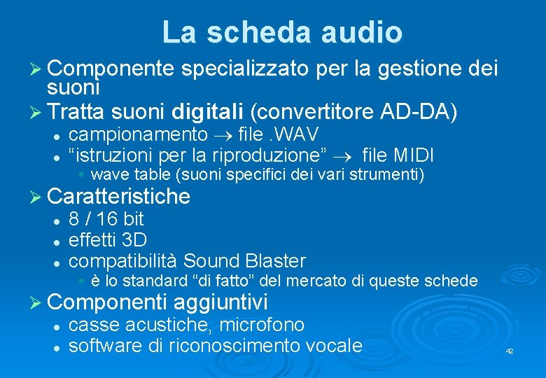 La scheda audio Ø Componente specializzato per la gestione dei suoni Ø Tratta suoni