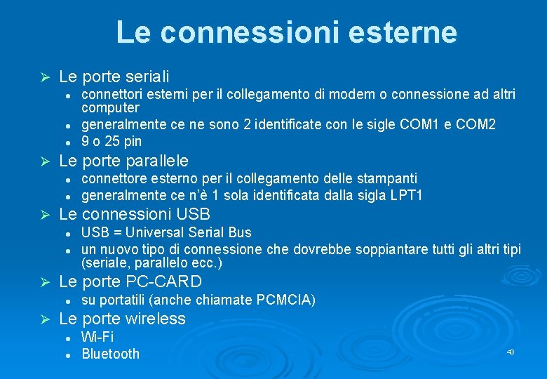 Le connessioni esterne Ø Le porte seriali l l l Ø Le porte parallele