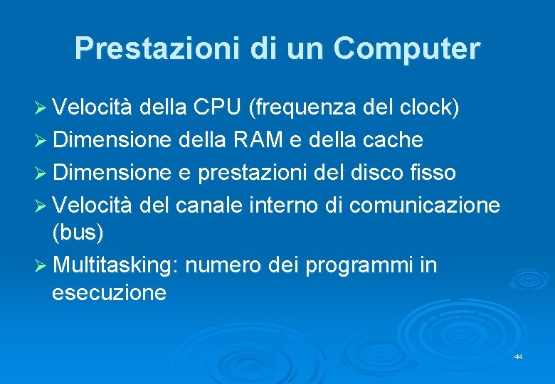 Prestazioni di un Computer Ø Velocità della CPU (frequenza del clock) Ø Dimensione della