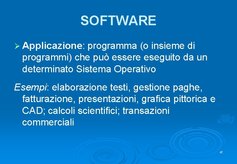 SOFTWARE Ø Applicazione: programma (o insieme di programmi) che può essere eseguito da un