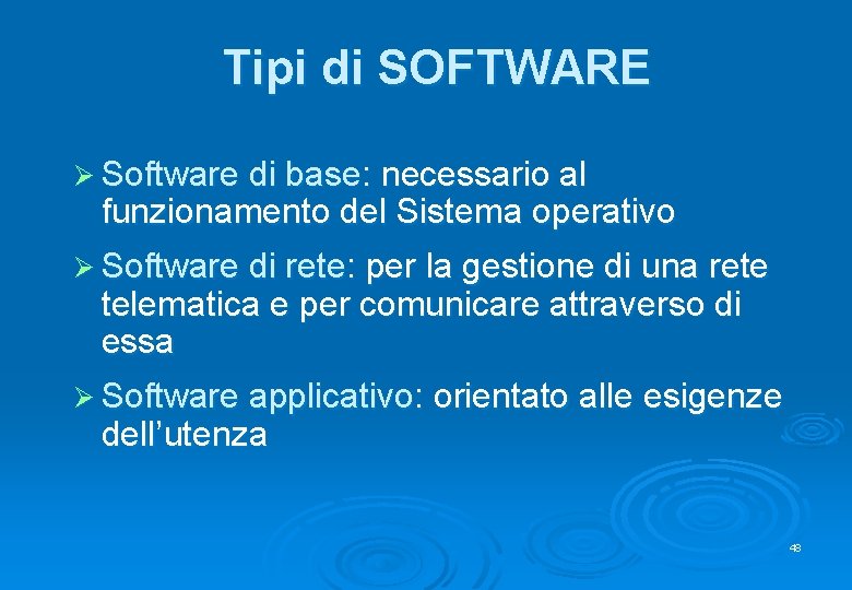 Tipi di SOFTWARE Ø Software di base: necessario al funzionamento del Sistema operativo Ø