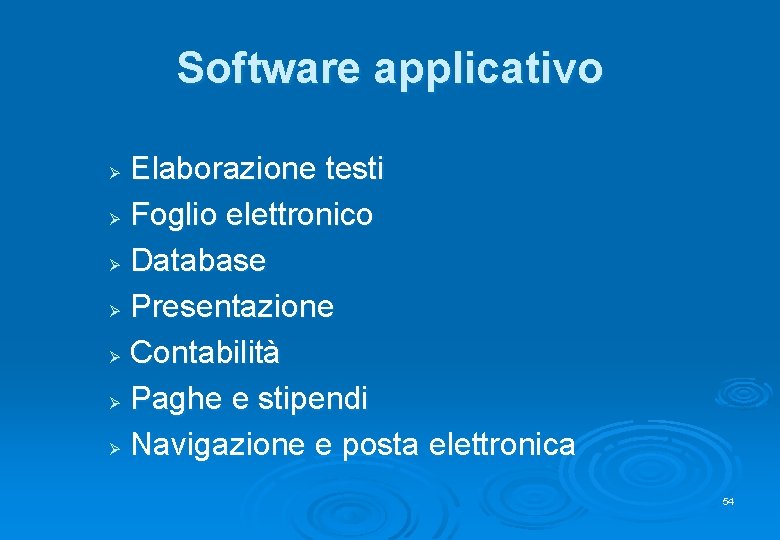 Software applicativo Elaborazione testi Ø Foglio elettronico Ø Database Ø Presentazione Ø Contabilità Ø