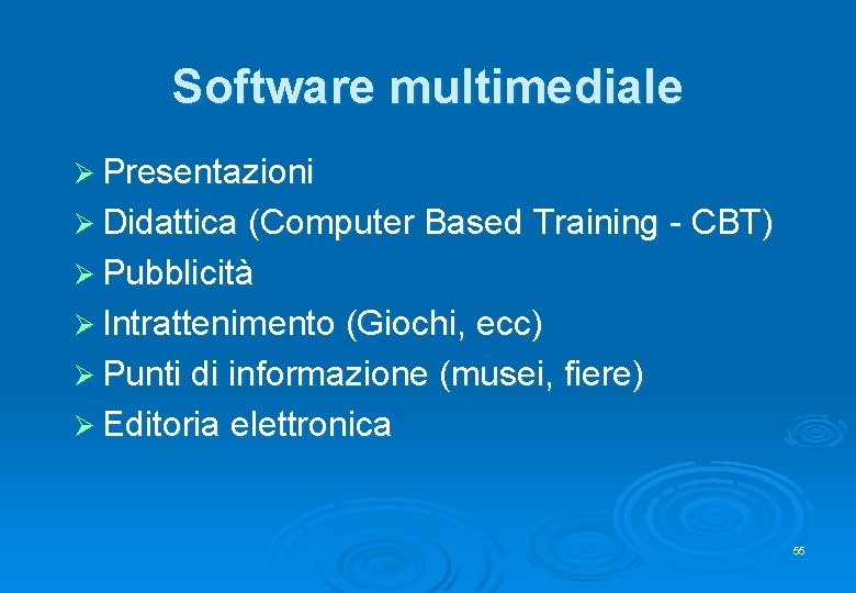 Software multimediale Ø Presentazioni Ø Didattica (Computer Based Training - CBT) Ø Pubblicità Ø