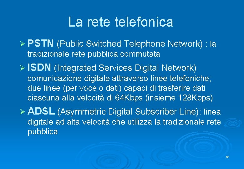 La rete telefonica Ø PSTN (Public Switched Telephone Network) : la tradizionale rete pubblica