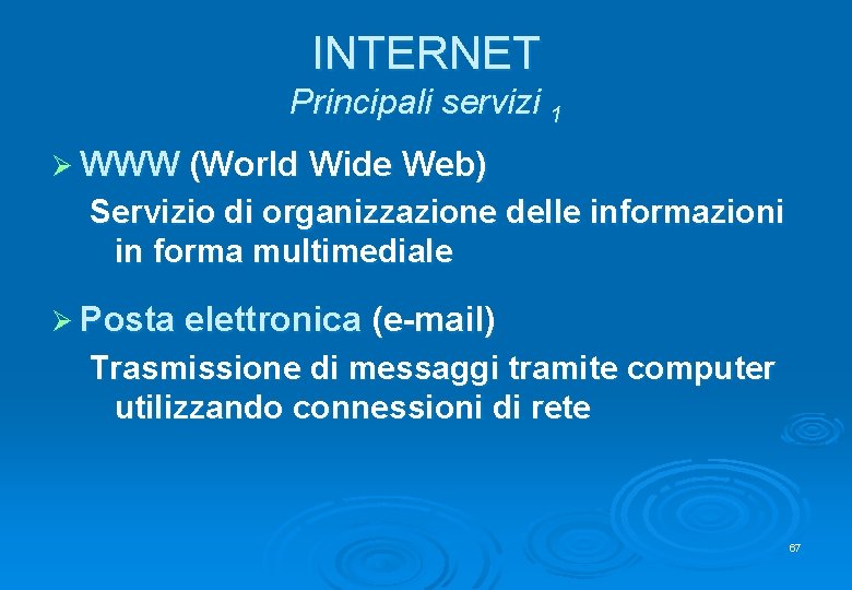 INTERNET Principali servizi 1 Ø WWW (World Wide Web) Servizio di organizzazione delle informazioni