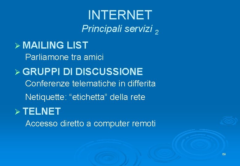 INTERNET Principali servizi 2 Ø MAILING LIST Parliamone tra amici Ø GRUPPI DI DISCUSSIONE