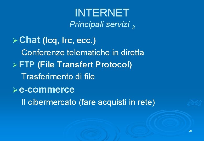 INTERNET Principali servizi 3 Ø Chat (Icq, Irc, ecc. ) Conferenze telematiche in diretta