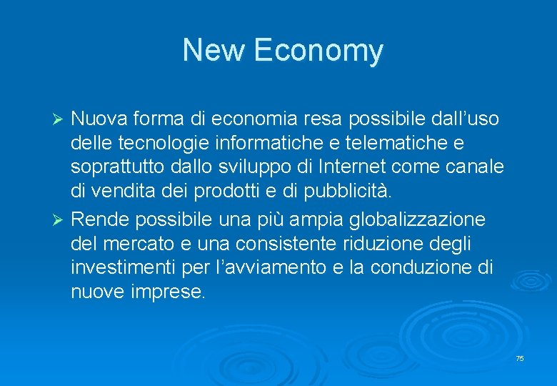 New Economy Nuova forma di economia resa possibile dall’uso delle tecnologie informatiche e telematiche