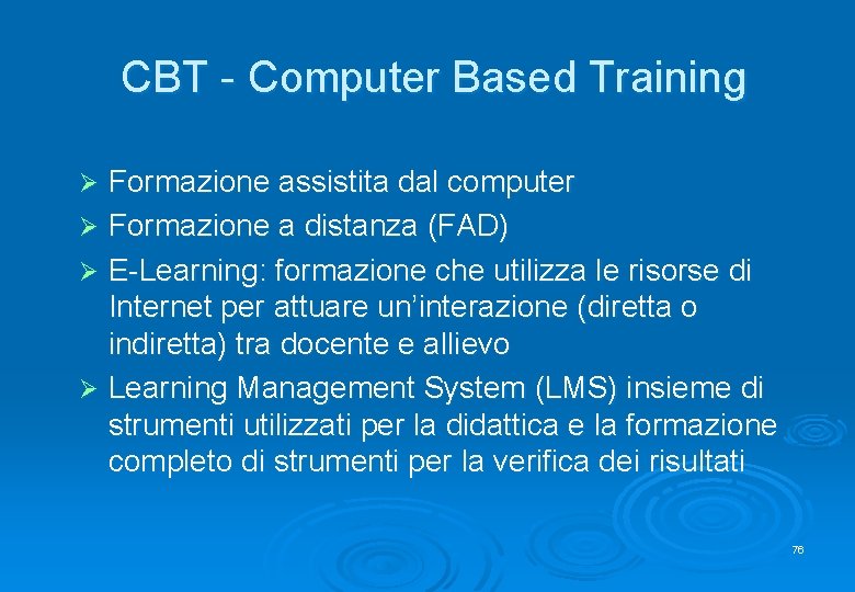 CBT - Computer Based Training Formazione assistita dal computer Ø Formazione a distanza (FAD)