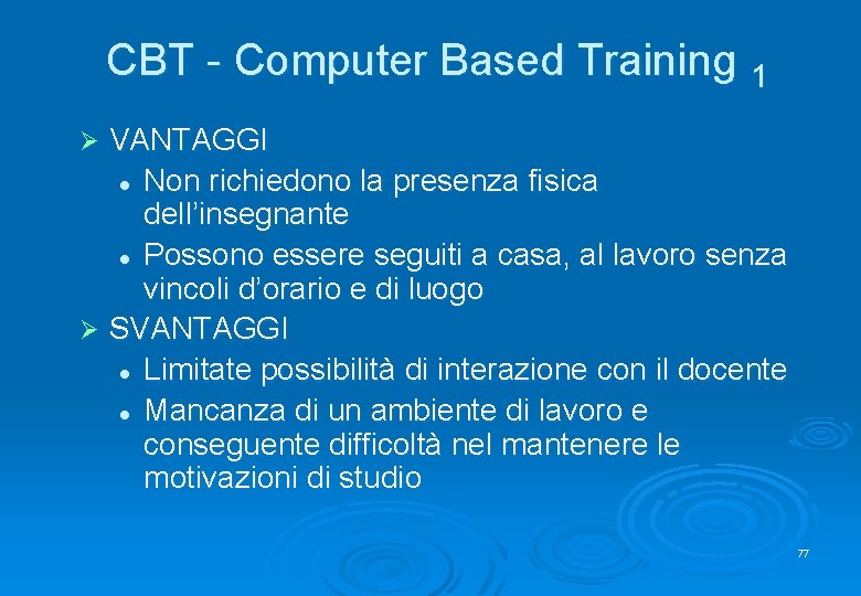 CBT - Computer Based Training 1 VANTAGGI l Non richiedono la presenza fisica dell’insegnante