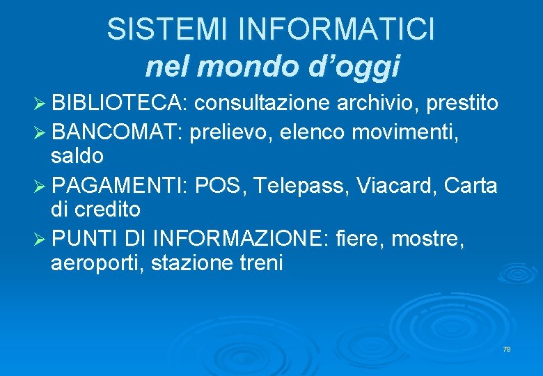 SISTEMI INFORMATICI nel mondo d’oggi Ø BIBLIOTECA: consultazione archivio, prestito Ø BANCOMAT: prelievo, elenco